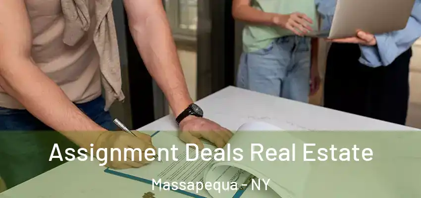  Assignment Deals Real Estate Massapequa - NY