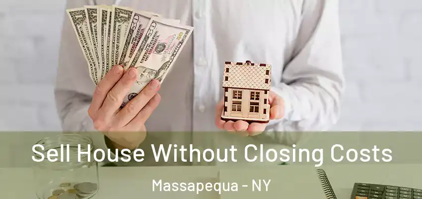  Sell House Without Closing Costs Massapequa - NY